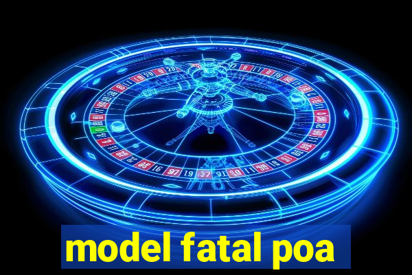 model fatal poa